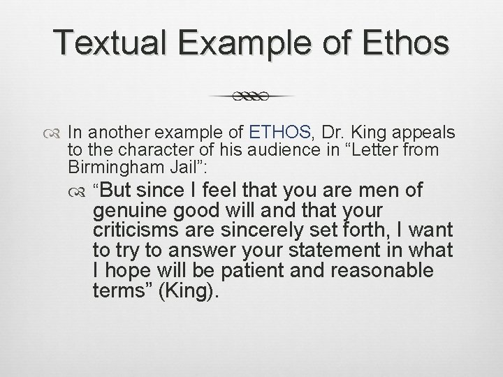 Textual Example of Ethos In another example of ETHOS, Dr. King appeals to the