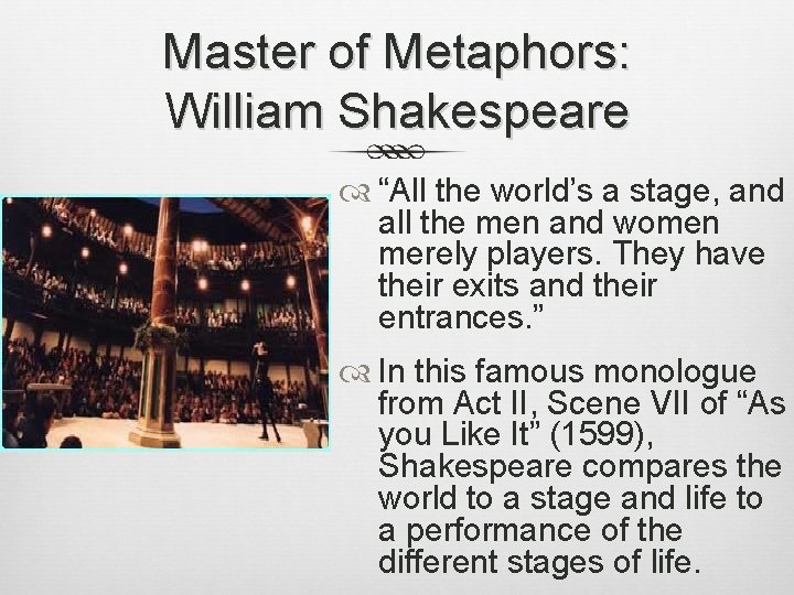 Master of Metaphors: William Shakespeare “All the world’s a stage, and all the men Master of Metaphors: William Shakespeare “All the world’s a stage, and all the men