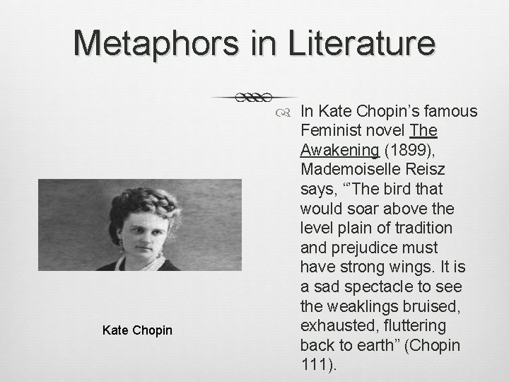 Metaphors in Literature Kate Chopin In Kate Chopin’s famous Feminist novel The Awakening (1899),
