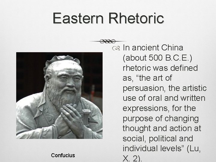 Eastern Rhetoric Confucius In ancient China (about 500 B. C. E. ) rhetoric was Eastern Rhetoric Confucius In ancient China (about 500 B. C. E. ) rhetoric was