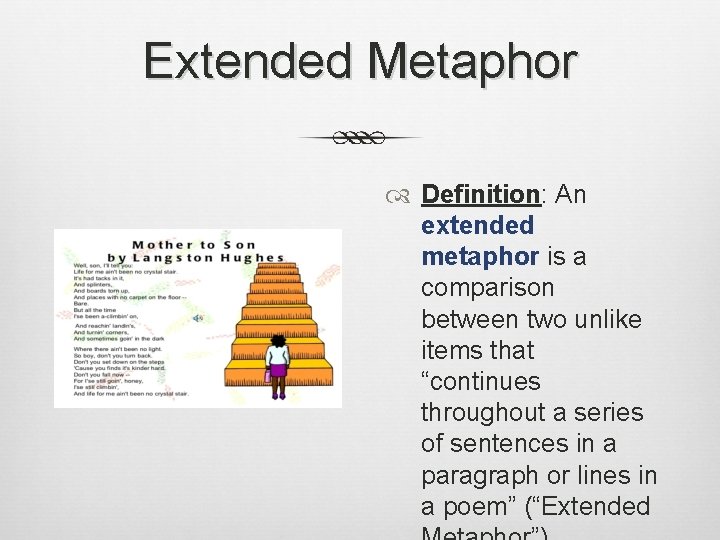 Extended Metaphor Definition: An extended metaphor is a comparison between two unlike items that