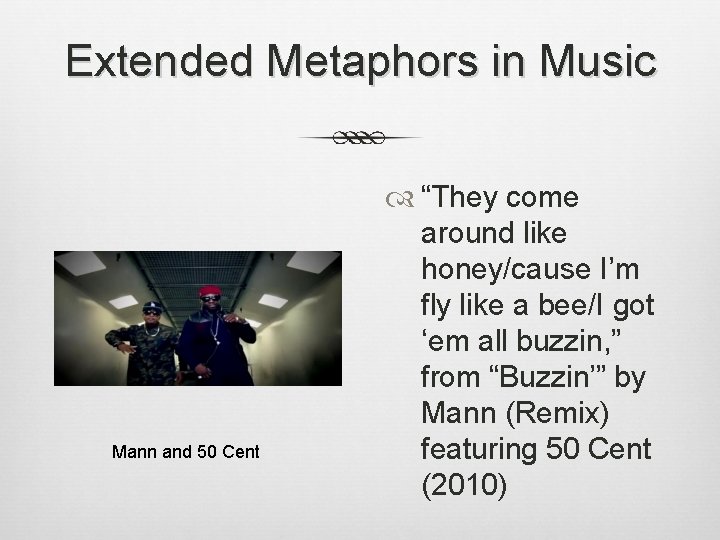 Extended Metaphors in Music Mann and 50 Cent “They come around like honey/cause I’m
