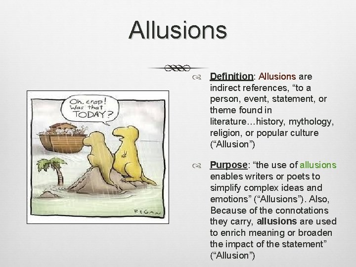 Allusions Definition: Allusions are indirect references, “to a person, event, statement, or theme found