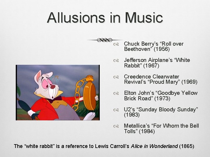 Allusions in Music Chuck Berry’s “Roll over Beethoven” (1956) Jefferson Airplane’s “White Rabbit” (1967)