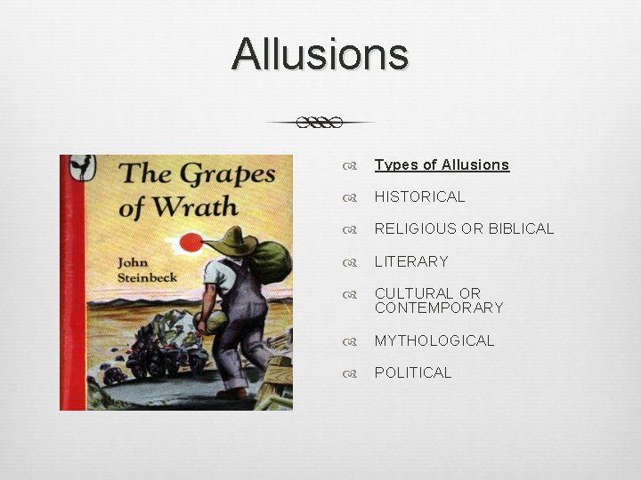 Allusions Types of Allusions HISTORICAL RELIGIOUS OR BIBLICAL LITERARY CULTURAL OR CONTEMPORARY MYTHOLOGICAL POLITICAL