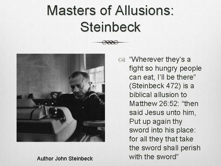 Masters of Allusions: Steinbeck Author John Steinbeck “Wherever they’s a fight so hungry people