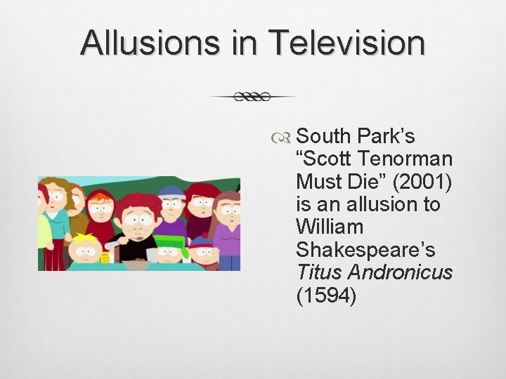 Allusions in Television South Park’s “Scott Tenorman Must Die” (2001) is an allusion to