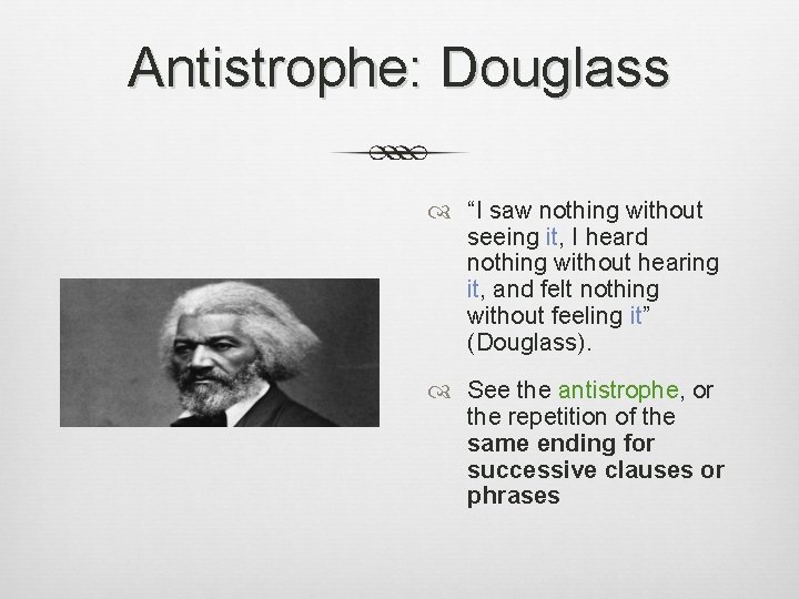 Antistrophe: Douglass “I saw nothing without seeing it, I heard nothing without hearing it,