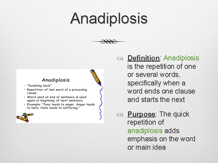 Anadiplosis Definition: Anadiplosis is the repetition of one or several words, specifically when a