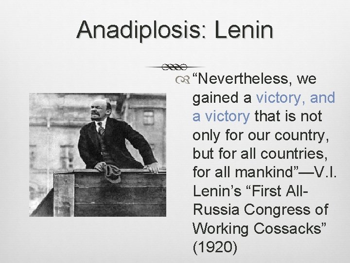 Anadiplosis: Lenin “Nevertheless, we gained a victory, and a victory that is not only