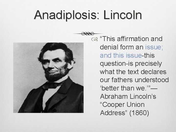 Anadiplosis: Lincoln “This affirmation and denial form an issue; and this issue-this question-is precisely Anadiplosis: Lincoln “This affirmation and denial form an issue; and this issue-this question-is precisely