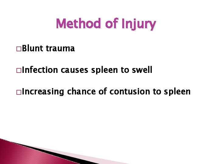 Method of Injury �Blunt trauma �Infection causes spleen to swell �Increasing chance of contusion