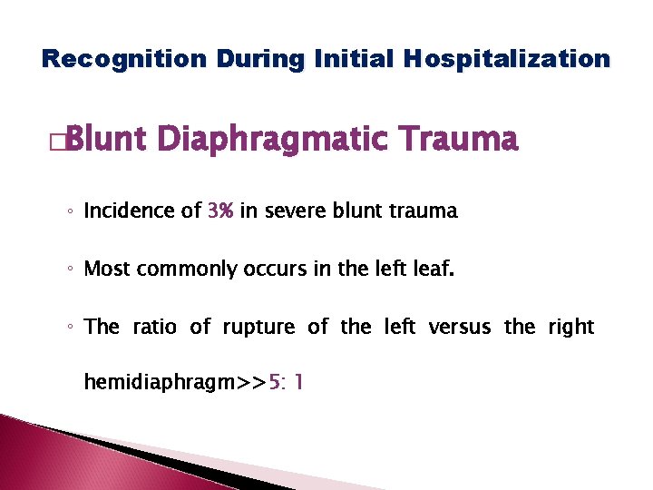 Recognition During Initial Hospitalization �Blunt Diaphragmatic Trauma ◦ Incidence of 3% in severe blunt