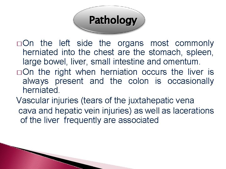 Pathology � On the left side the organs most commonly herniated into the chest