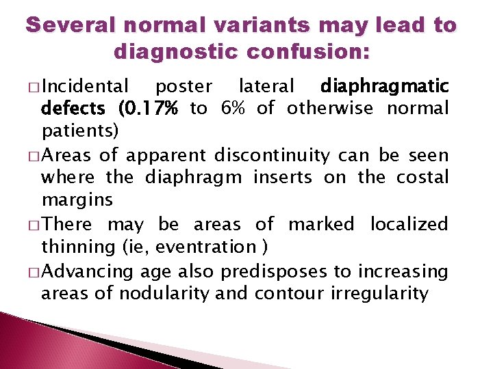 Several normal variants may lead to diagnostic confusion: � Incidental poster lateral diaphragmatic defects