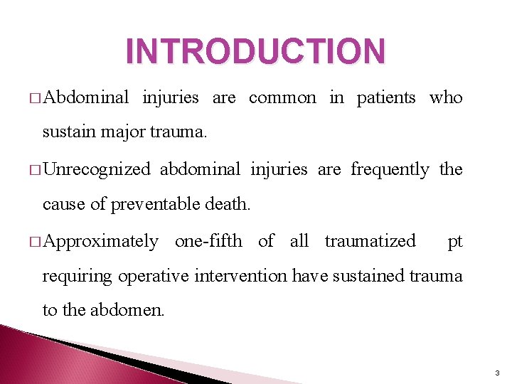 INTRODUCTION � Abdominal injuries are common in patients who sustain major trauma. � Unrecognized