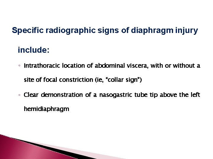 Specific radiographic signs of diaphragm injury include: ◦ Intrathoracic location of abdominal viscera, with