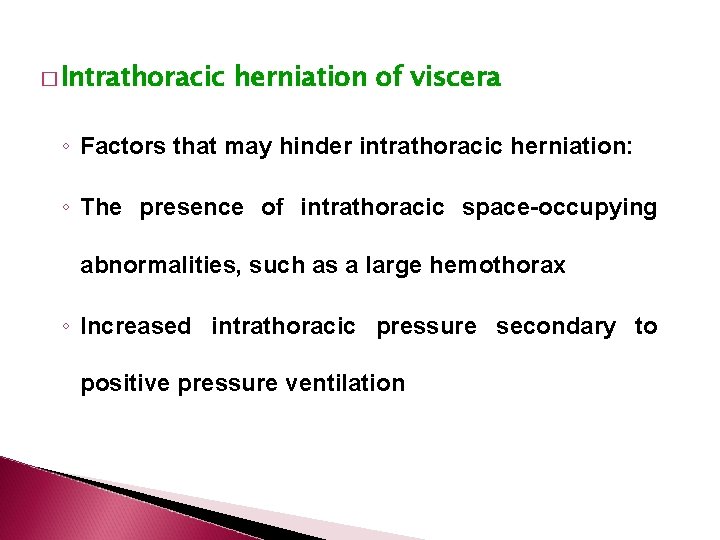 � Intrathoracic herniation of viscera ◦ Factors that may hinder intrathoracic herniation: ◦ The