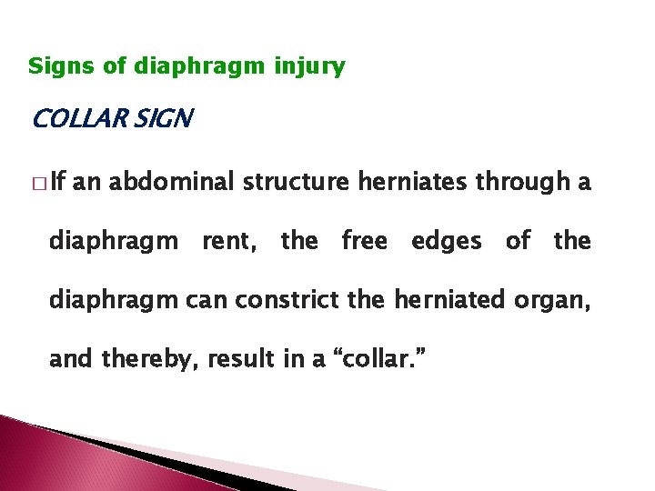 Signs of diaphragm injury COLLAR SIGN � If an abdominal structure herniates through a
