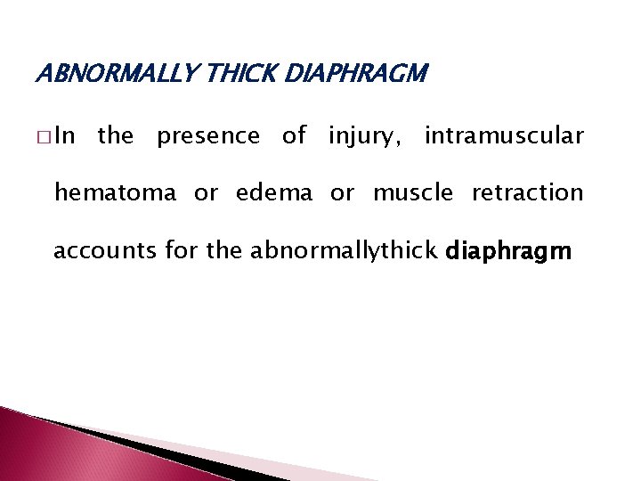 ABNORMALLY THICK DIAPHRAGM � In the presence of injury, intramuscular hematoma or edema or