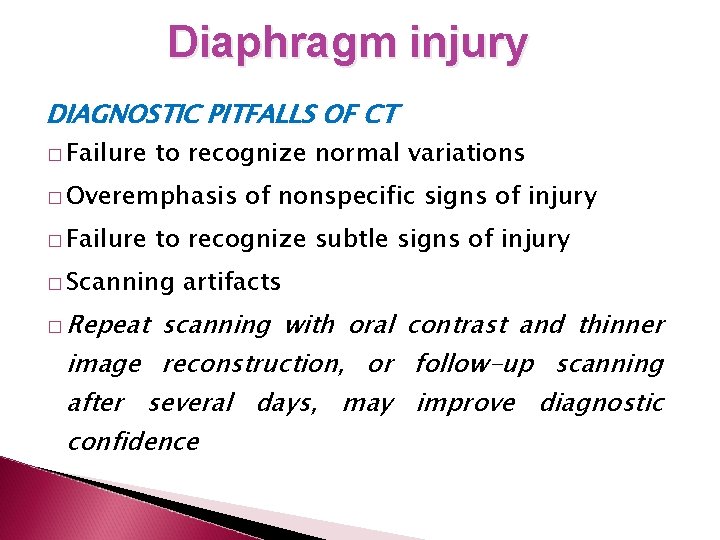 Diaphragm injury DIAGNOSTIC PITFALLS OF CT � Failure to recognize normal variations � Overemphasis