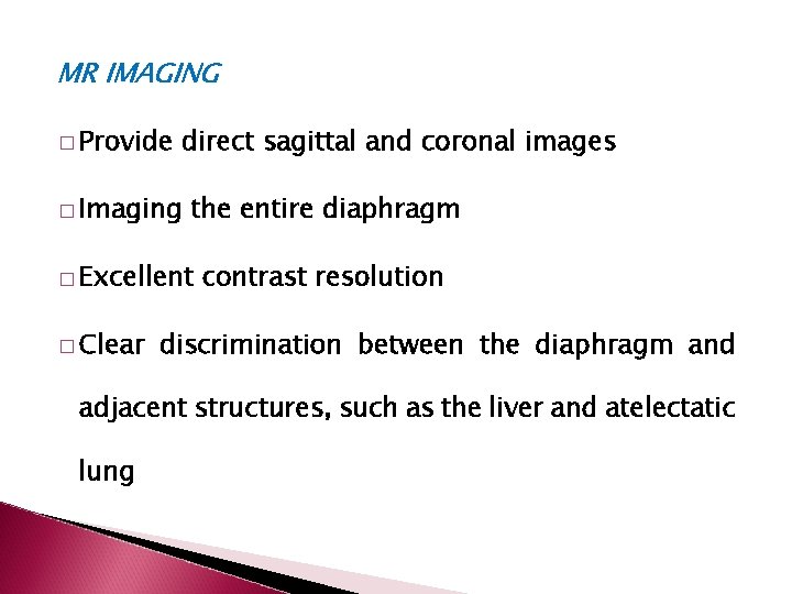 MR IMAGING � Provide direct sagittal and coronal images � Imaging the entire diaphragm