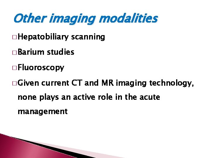 Other imaging modalities � Hepatobiliary � Barium scanning studies � Fluoroscopy � Given current