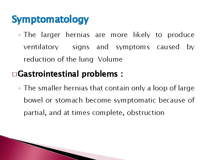 Symptomatology ◦ The larger hernias are more likely to produce ventilatory signs and symptoms