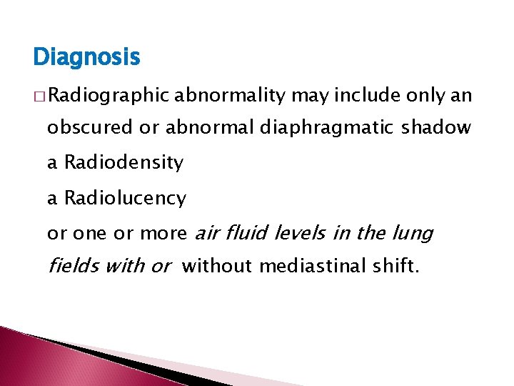 Diagnosis � Radiographic abnormality may include only an obscured or abnormal diaphragmatic shadow a