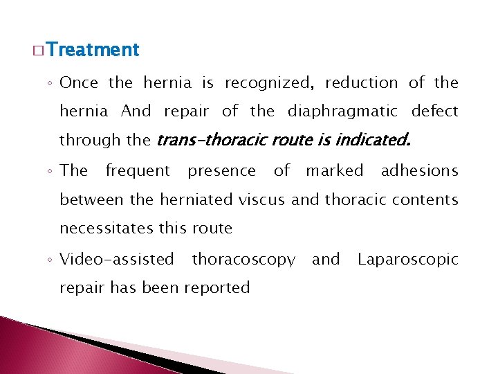 � Treatment ◦ Once the hernia is recognized, reduction of the hernia And repair