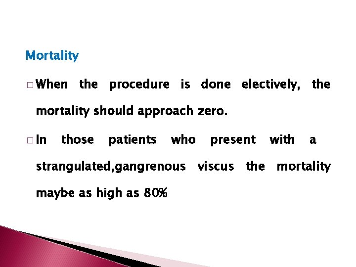 Mortality � When the procedure is done electively, the mortality should approach zero. �