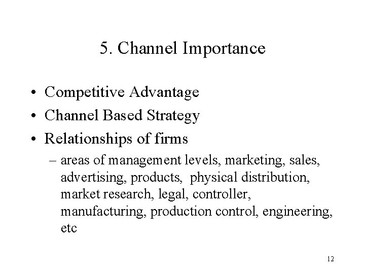 5. Channel Importance • Competitive Advantage • Channel Based Strategy • Relationships of firms