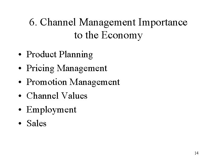 6. Channel Management Importance to the Economy • • • Product Planning Pricing Management