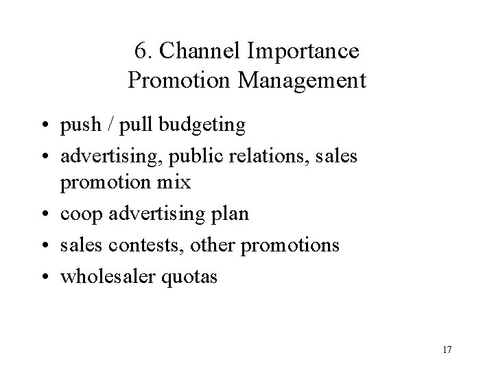 6. Channel Importance Promotion Management • push / pull budgeting • advertising, public relations,