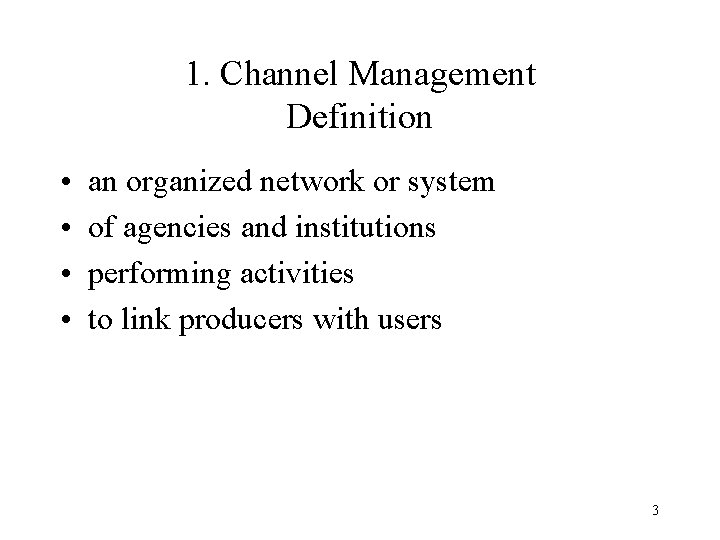 1. Channel Management Definition • • an organized network or system of agencies and