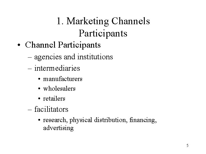 1. Marketing Channels Participants • Channel Participants – agencies and institutions – intermediaries •