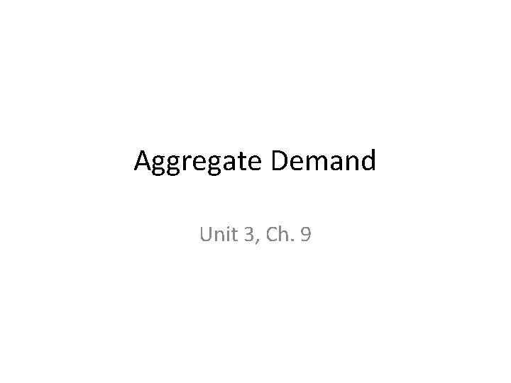 Aggregate Demand Unit 3, Ch. 9 