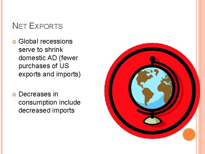 NET EXPORTS Global recessions serve to shrink domestic AD (fewer purchases of US exports