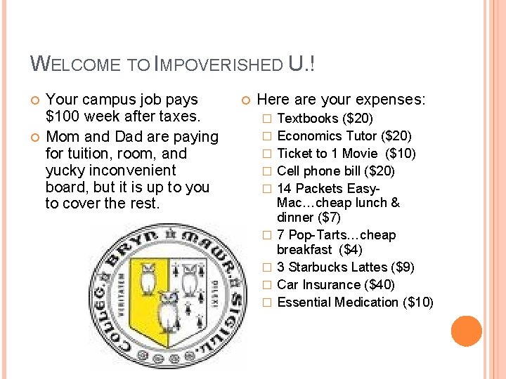 WELCOME TO IMPOVERISHED U. ! Your campus job pays $100 week after taxes. Mom