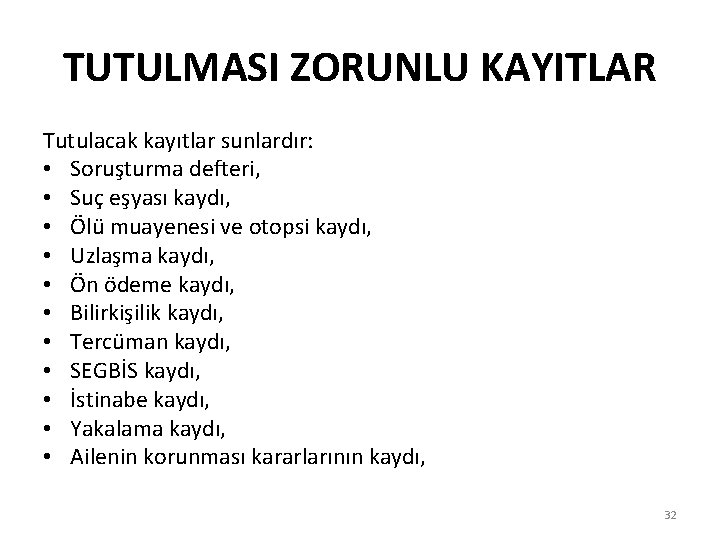 TUTULMASI ZORUNLU KAYITLAR Tutulacak kayıtlar sunlardır: • Soruşturma defteri, • Suç eşyası kaydı, •