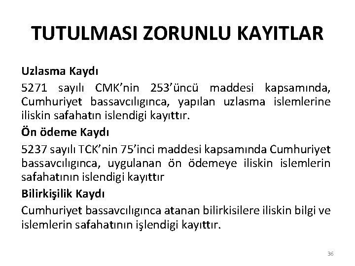 TUTULMASI ZORUNLU KAYITLAR Uzlasma Kaydı 5271 sayılı CMK’nin 253’üncü maddesi kapsamında, Cumhuriyet bassavcılıgınca, yapılan
