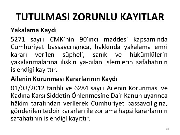 TUTULMASI ZORUNLU KAYITLAR Yakalama Kaydı 5271 sayılı CMK’nin 90’ıncı maddesi kapsamında Cumhuriyet bassavcılıgınca, hakkında