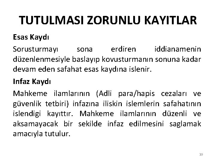 TUTULMASI ZORUNLU KAYITLAR Esas Kaydı Sorusturmayı sona erdiren iddianamenin düzenlenmesiyle baslayıp kovusturmanın sonuna kadar