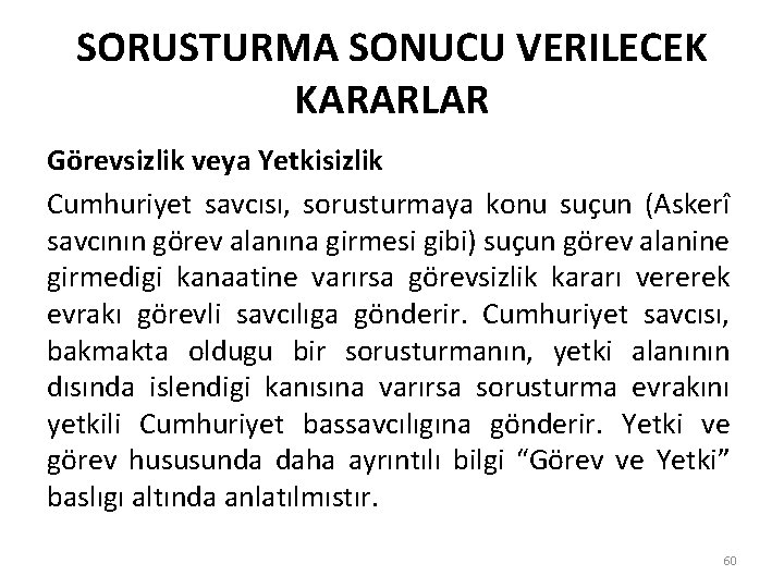 SORUSTURMA SONUCU VERILECEK KARARLAR Görevsizlik veya Yetkisizlik Cumhuriyet savcısı, sorusturmaya konu suçun (Askerî savcının