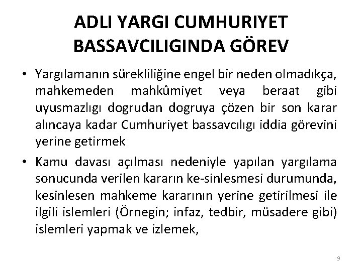 ADLI YARGI CUMHURIYET BASSAVCILIGINDA GÖREV • Yargılamanın sürekliliğine engel bir neden olmadıkça, mahkemeden mahkûmiyet