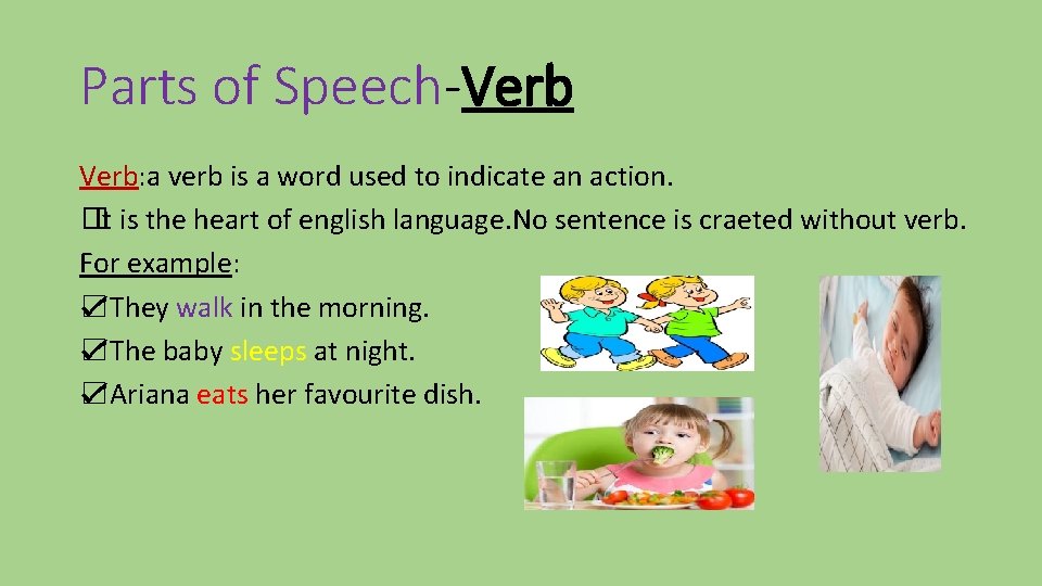 Parts of Speech-Verb: a verb is a word used to indicate an action. �It