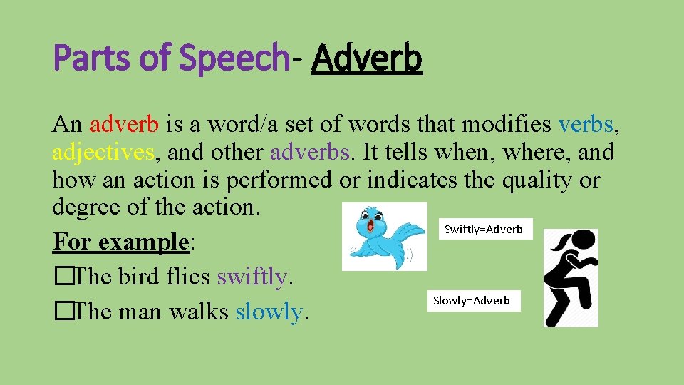 Parts of Speech- Adverb An adverb is a word/a set of words that modifies