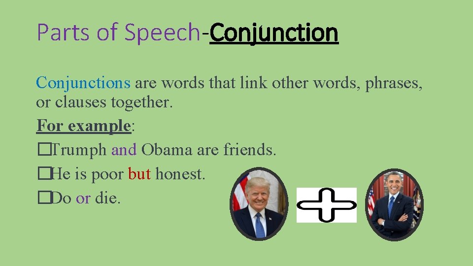 Parts of Speech-Conjunctions are words that link other words, phrases, or clauses together. For