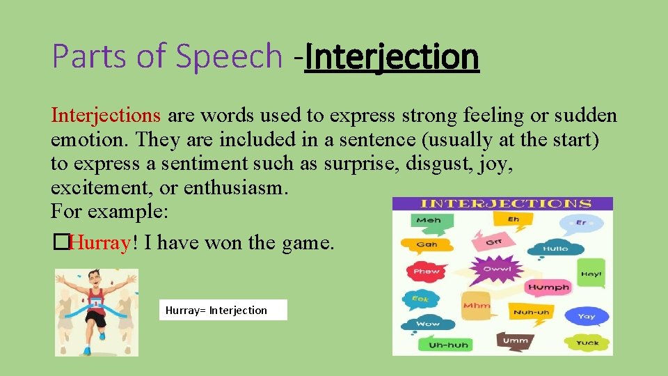 Parts of Speech -Interjections are words used to express strong feeling or sudden emotion.