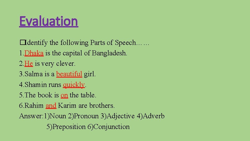 Evaluation �Identify the following Parts of Speech…… 1. Dhaka is the capital of Bangladesh.